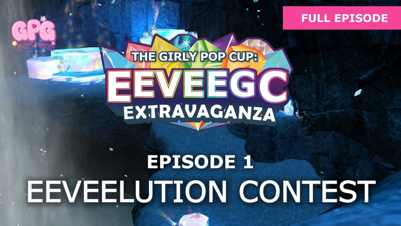 The Girly Pop Cup: EeeveeGC Extravaganza | Episode 1: Eeveelution Contest