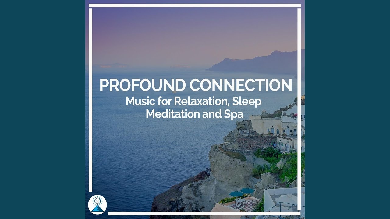 Profound Connection: Music for Relaxation, Sleep, Meditation and Spa