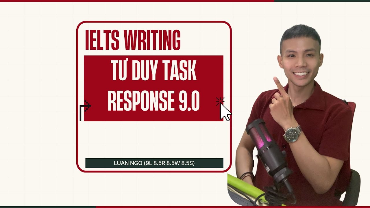 Tư duy Task Response 9.0 trong IELTS Writing Task 2