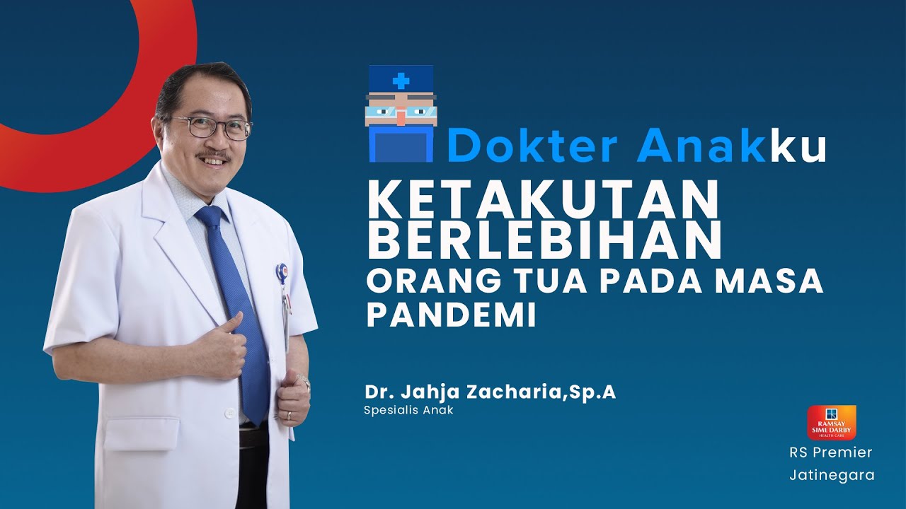 KETAKUTAN BERLEBIHAN ORANG TUA PADA MASA PANDEMI - DOKTER ANAKKU DR. JAHJA