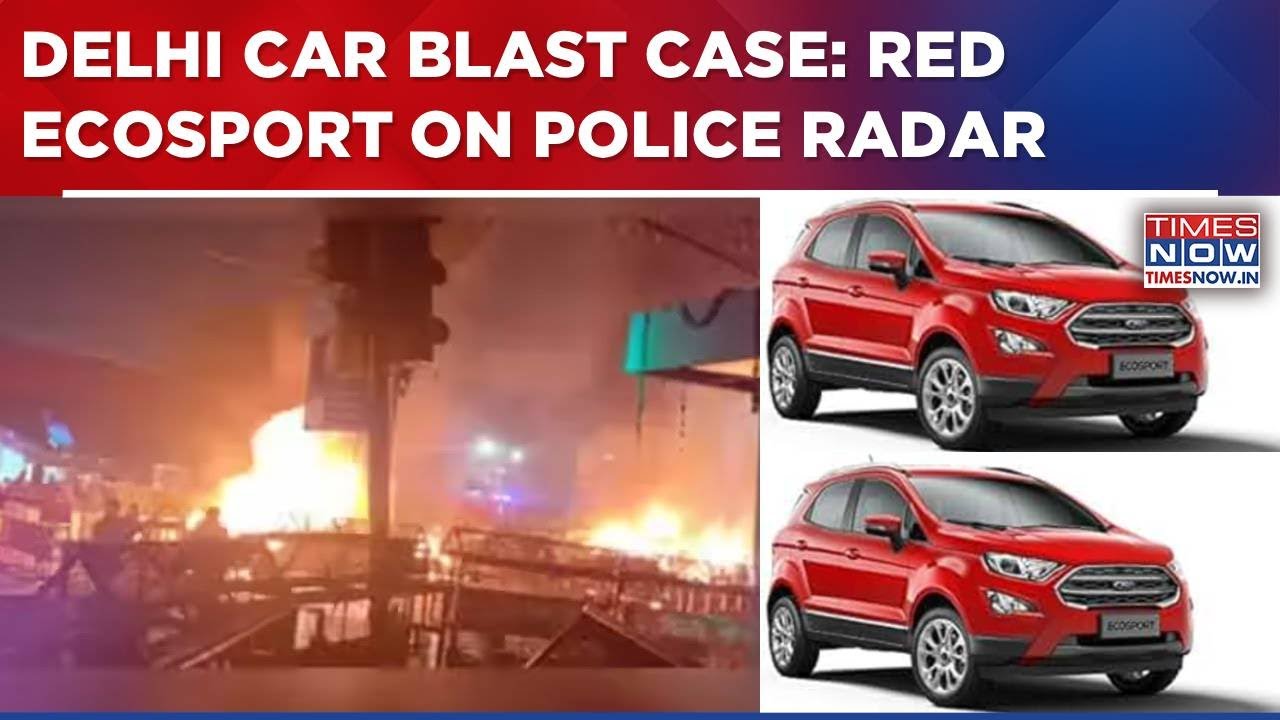 Delhi Car Blast Case: Police Probe Hints At 2 Cars, Hunt On For Red Ecosport | Big Breaking News