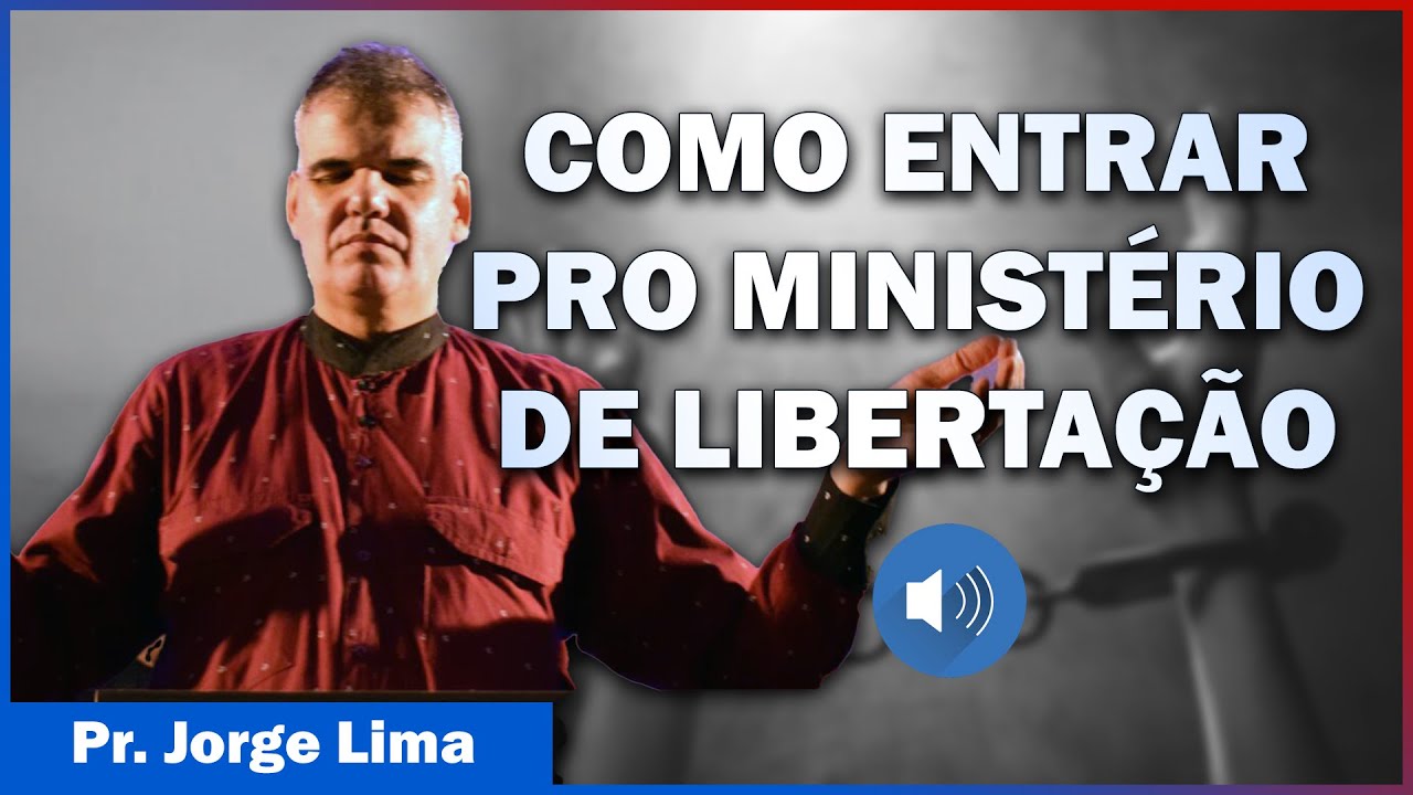 COMO ENTRAR NO MINISTÉRIO DE LIBERTAÇÃO – Pr. Jorge Lima