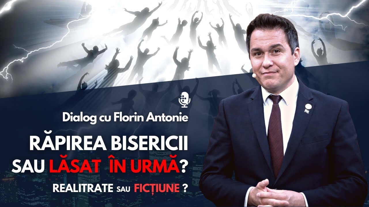 🎙 Răpirea Bisericii sau Lăsat în Urmă - Realitate sau Ficțiune? | cu Florin Antonie.