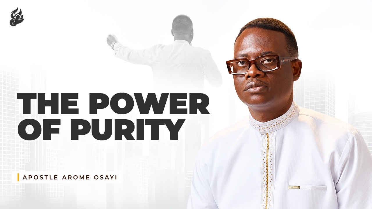 The Power of Purity in Ministry | Apostle Arome Osayi