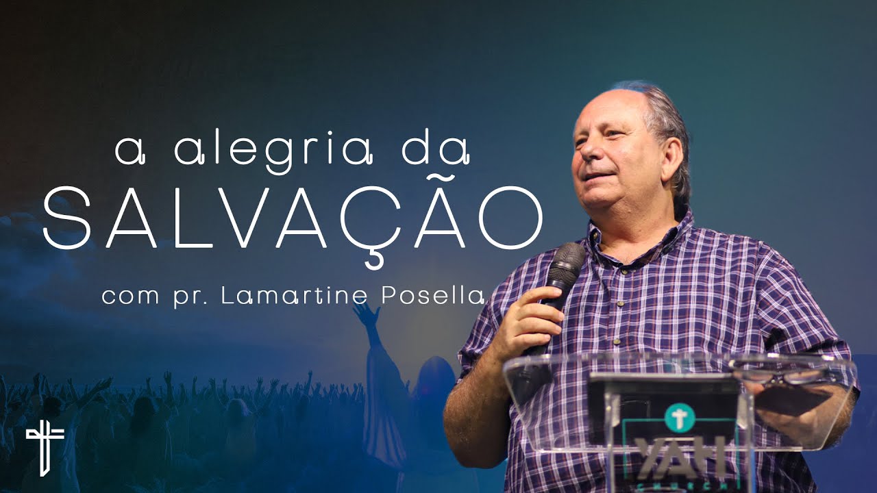 A ALEGRIA DA SALVAÇÃO | Palavra de Hoje | LAMARTINE POSELLA