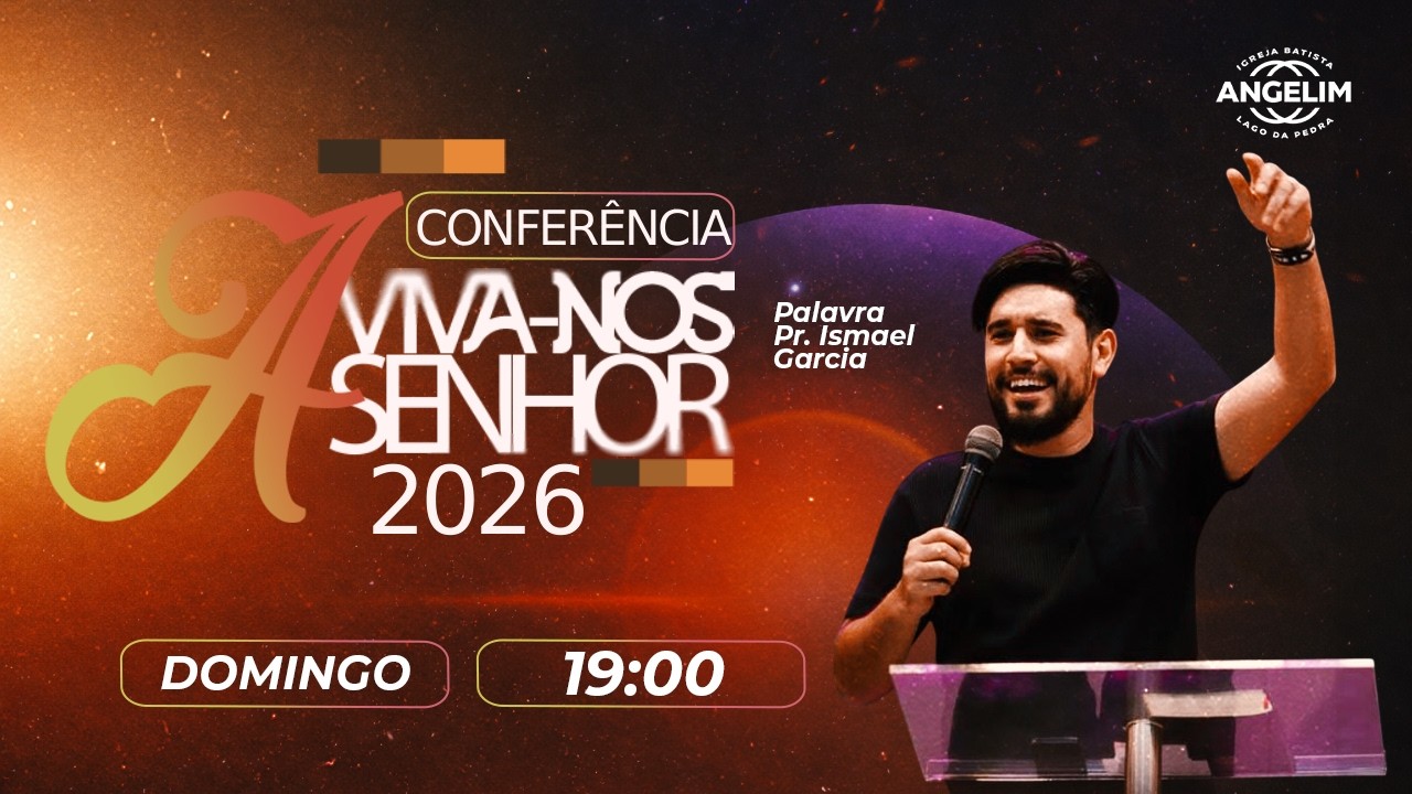 CONFERÊNCIA  AVIVA-NOS - DIA 09 - NOITE - IGREJA BATISTA DE LAGO DA PEDRA ANGELIM