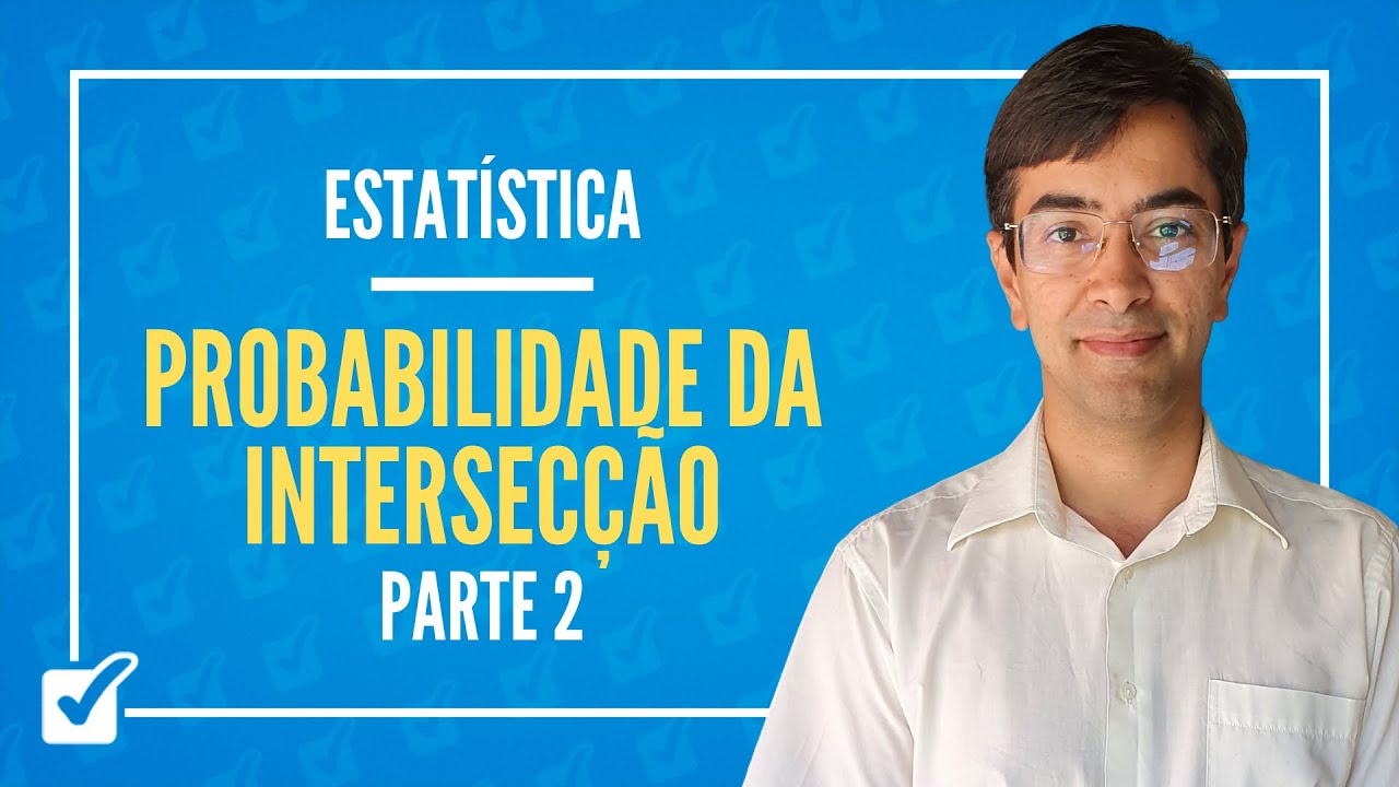 02.03. Aula de Probabilidade da intersecção (Estatística) - Parte 1