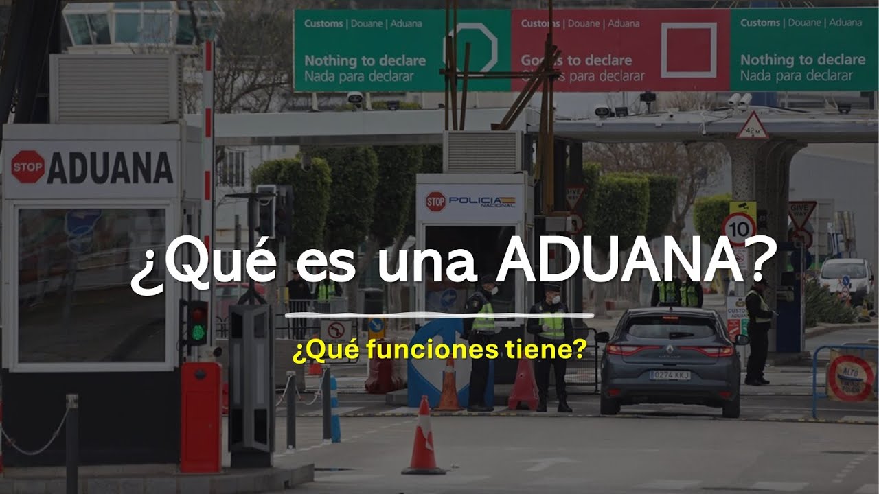 🔎 &iquest;Qu&eacute; es una Aduana? &iquest;Qu&eacute; funciones tiene?