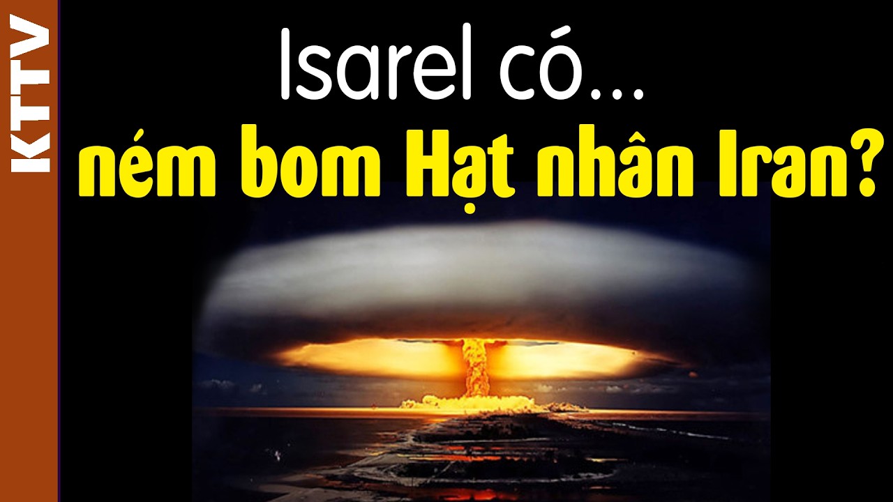Khi nào thì Israel dám ném bom hạt nhân Iran??