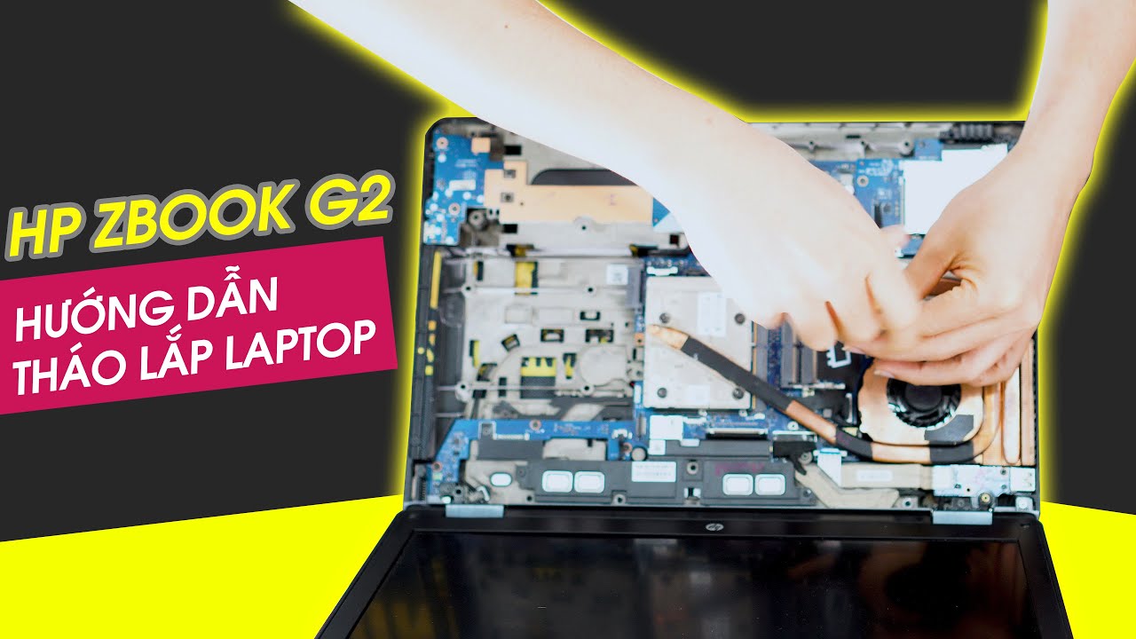 Hướng dẫn tự tháo máy HP Zbook 15 g1/g2 để vệ sinh, nâng cấp linh kiện tại nhà.
