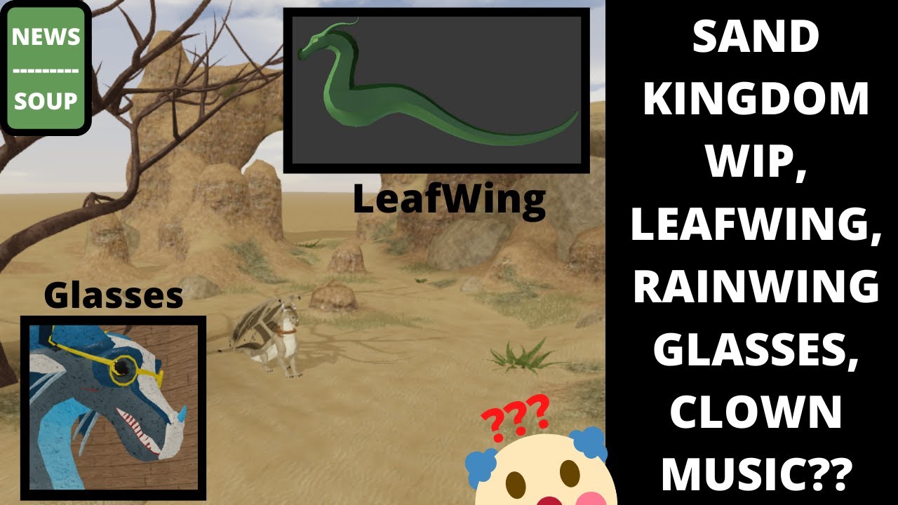 News Soup - Sand Kingdom, New LeafWing Model, Rainwing blinker blonkers, intense clown music