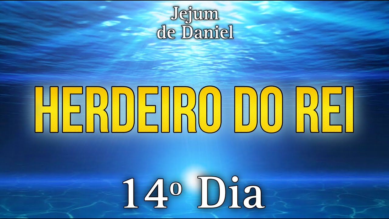 🕊️JEJUM DE DANIEL🕊️ | 14º DIA - HERDEIRO DO REI