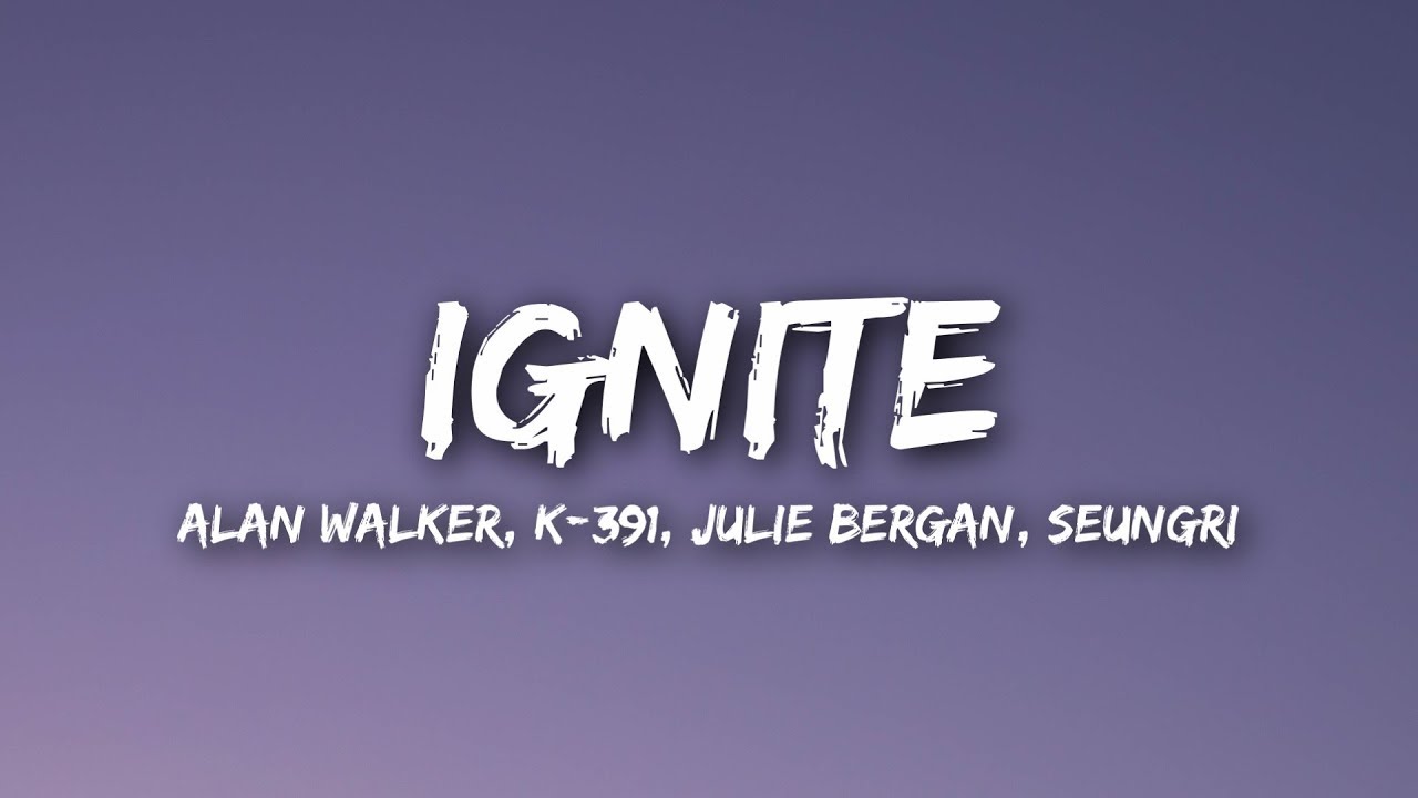 Alan Walker & K-391 - Ignite (Lyrics) ft. Julie Bergan & Seungri