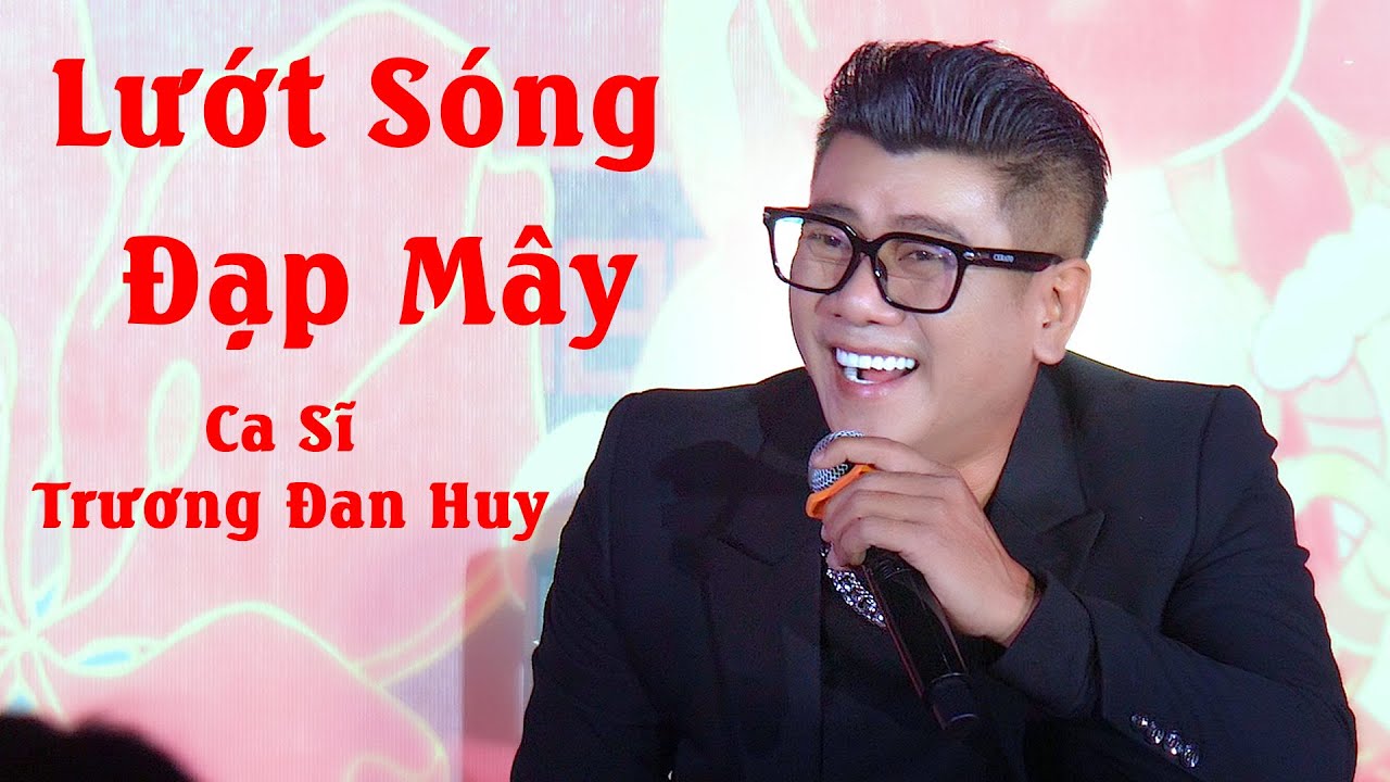 Lướt Sóng Đạp Mây remix Ca Sĩ Trương Đan Huy