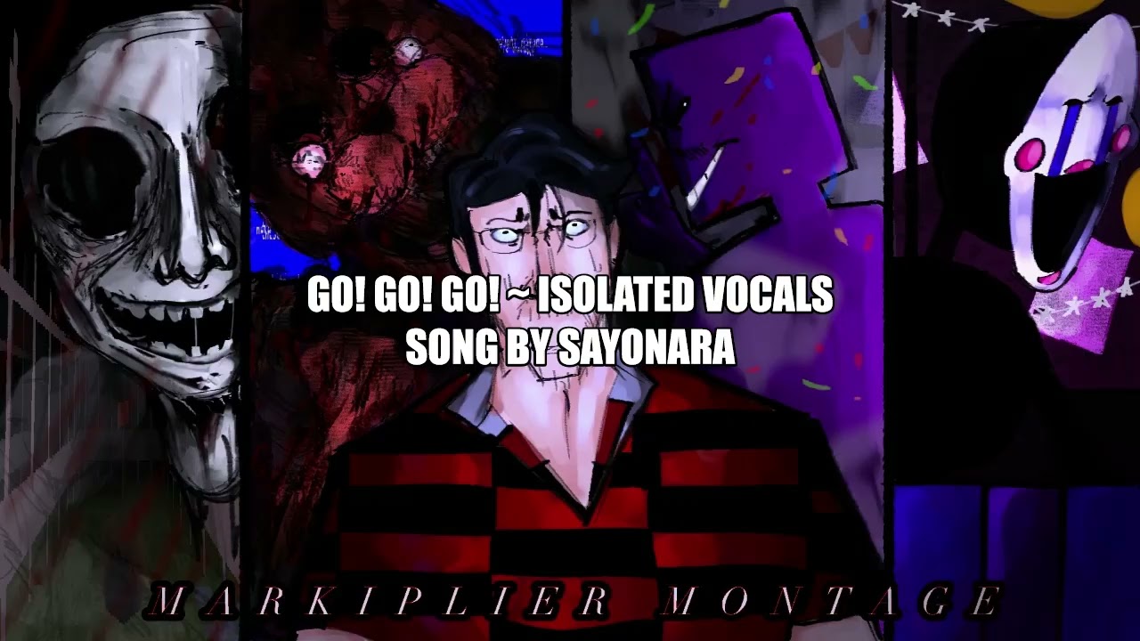 GO! GO! GO! ~ Isolated Vocals (Markiplier Montage: Chapter 2)