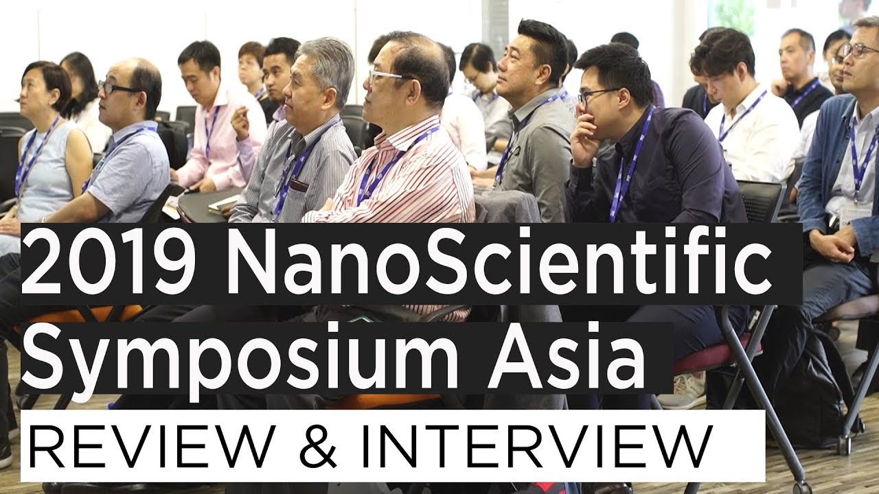 2019 NanoScientific Symposium Asia review & interview (2019 NSS Asia)