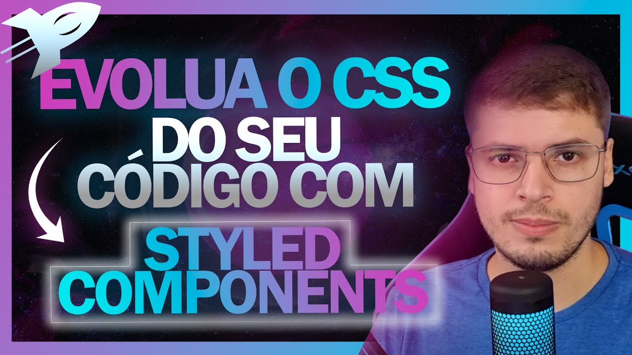 Styled Components: A evolução do CSS no ReactJs | Mão na massa - 012