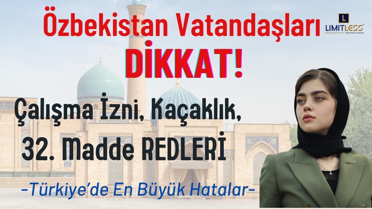 ÖZBEKİSTANLI YABANCILAR DİKKAT! ÇALIŞMA İZNİ KAÇAKLIK VE 32. MADDE REDLERİ