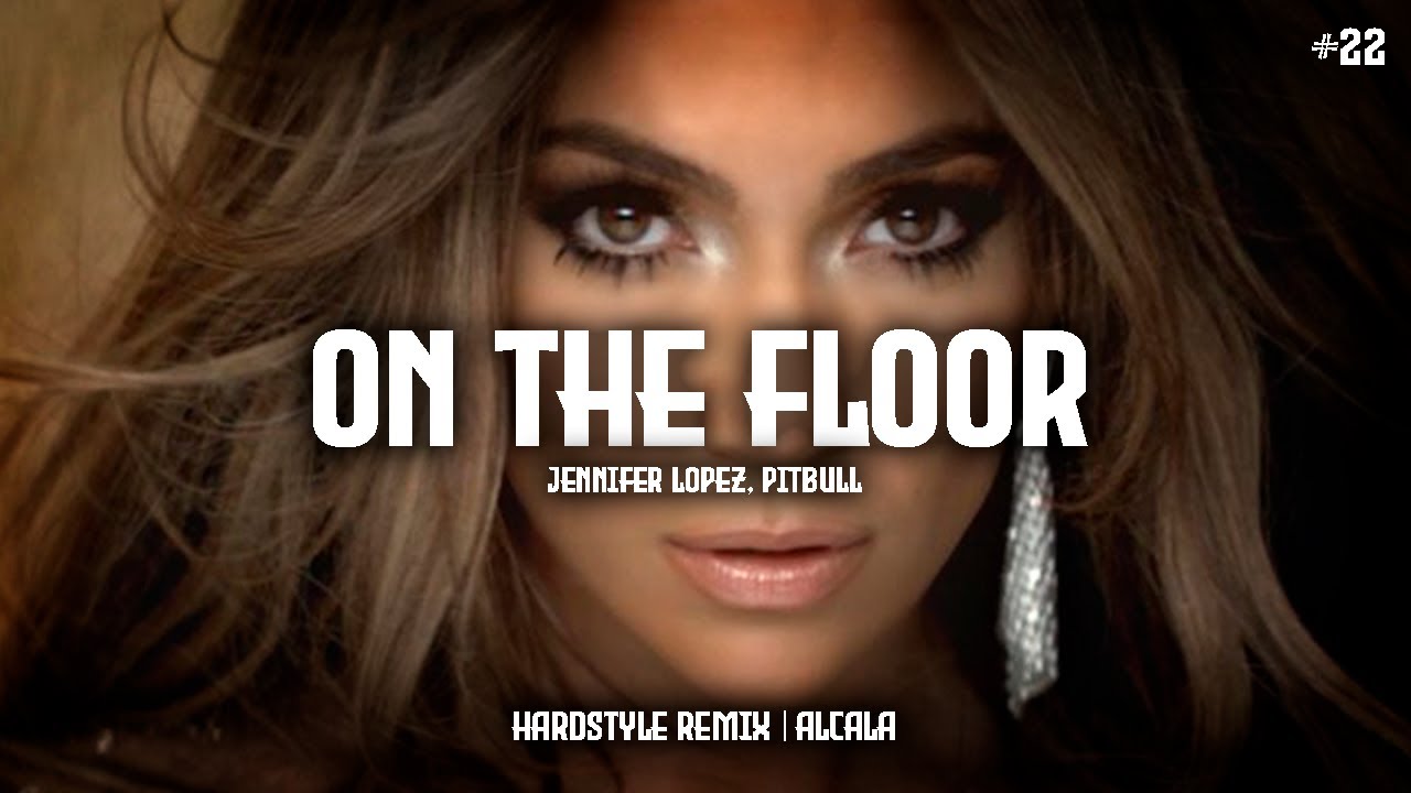 On The Floor - Jennifer Lopez, Pitbull (Hardstyle Remix) | Alcala