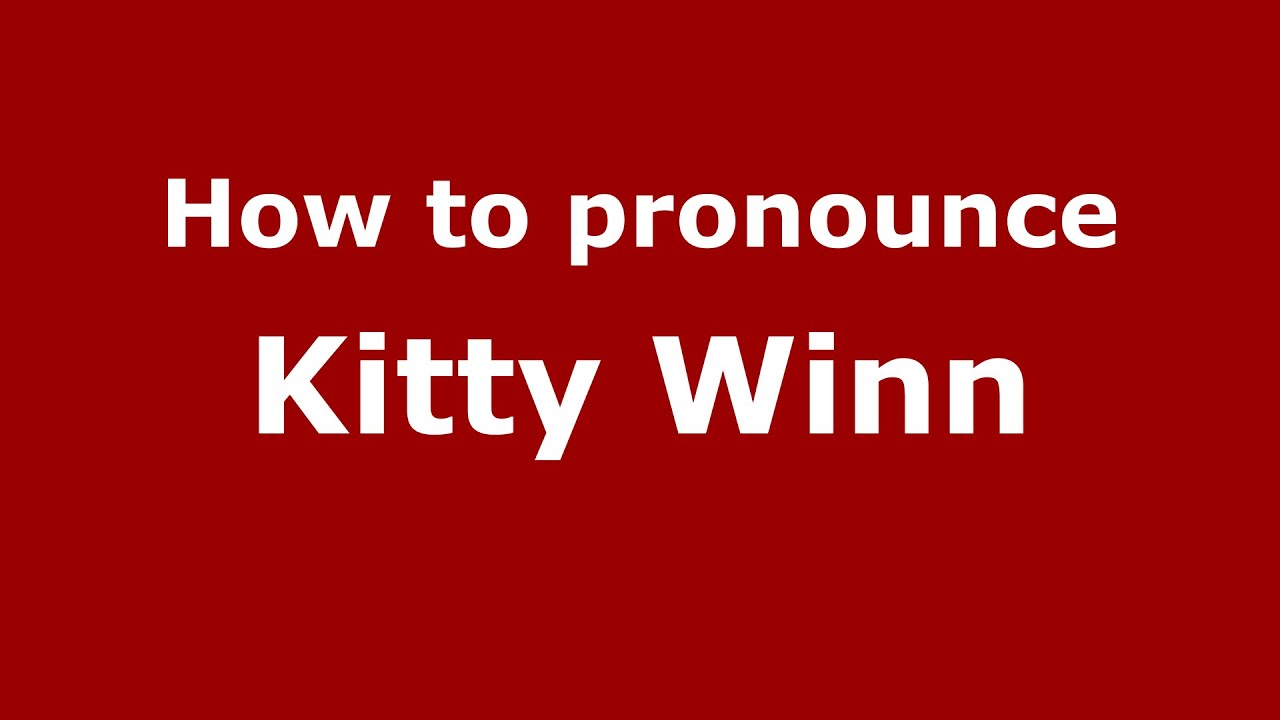 How to pronounce Kitty Winn (American English/US)  - PronounceNames.com
