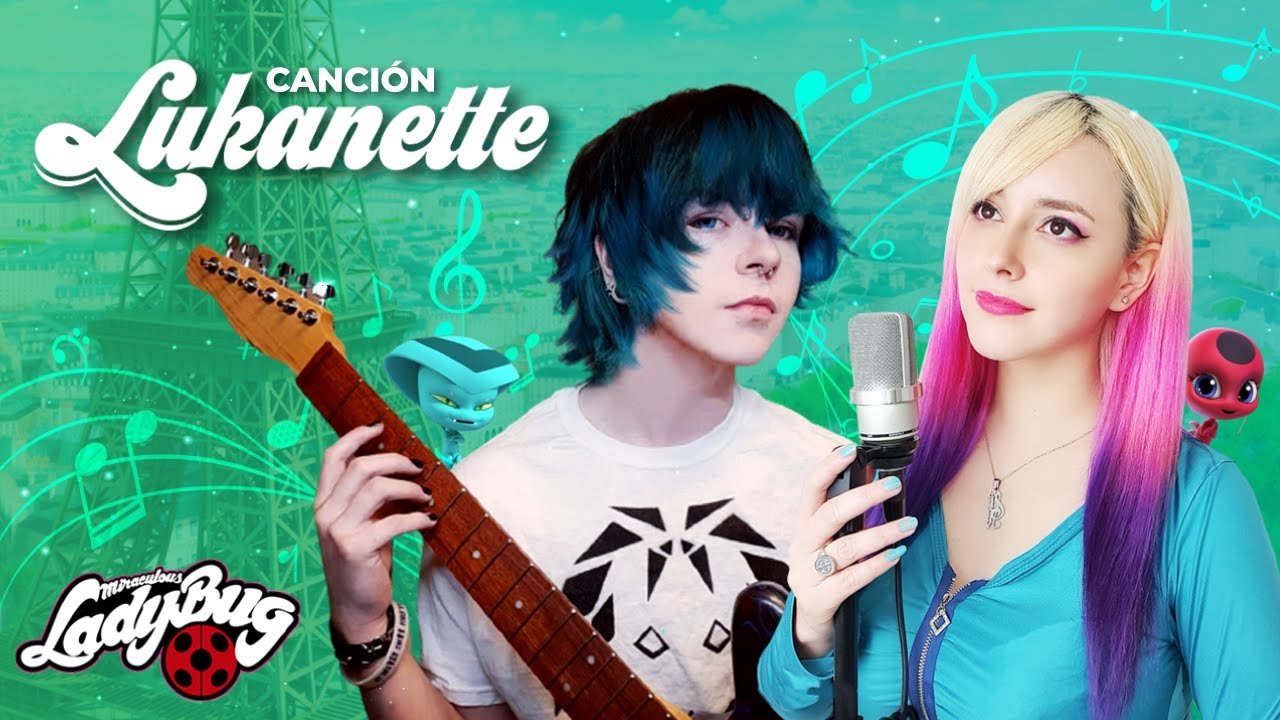 Miraculous Ladybug - Canci&oacute;n Lukanette | Hitomi Flor .ft Cosplayer AJ