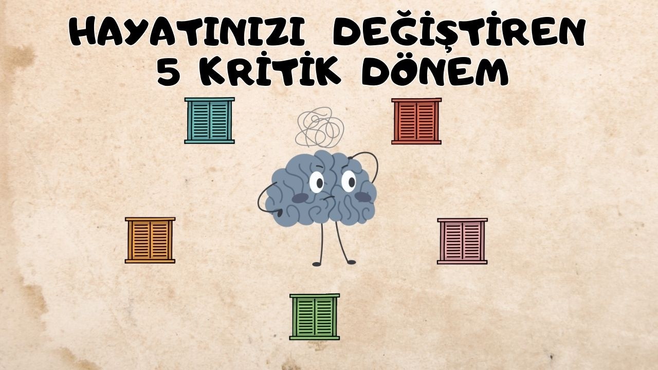 Hayatınızı Sonsuza Dek Değiştiren 5 Kritik Dönem