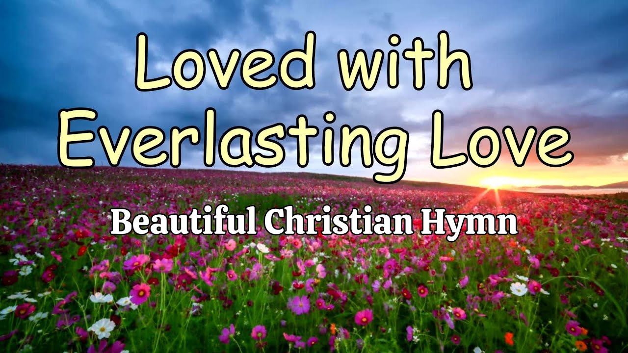 Loved with Everlasting Love - Lyrics (Beautiful Christian Hymn) Song Video Cover