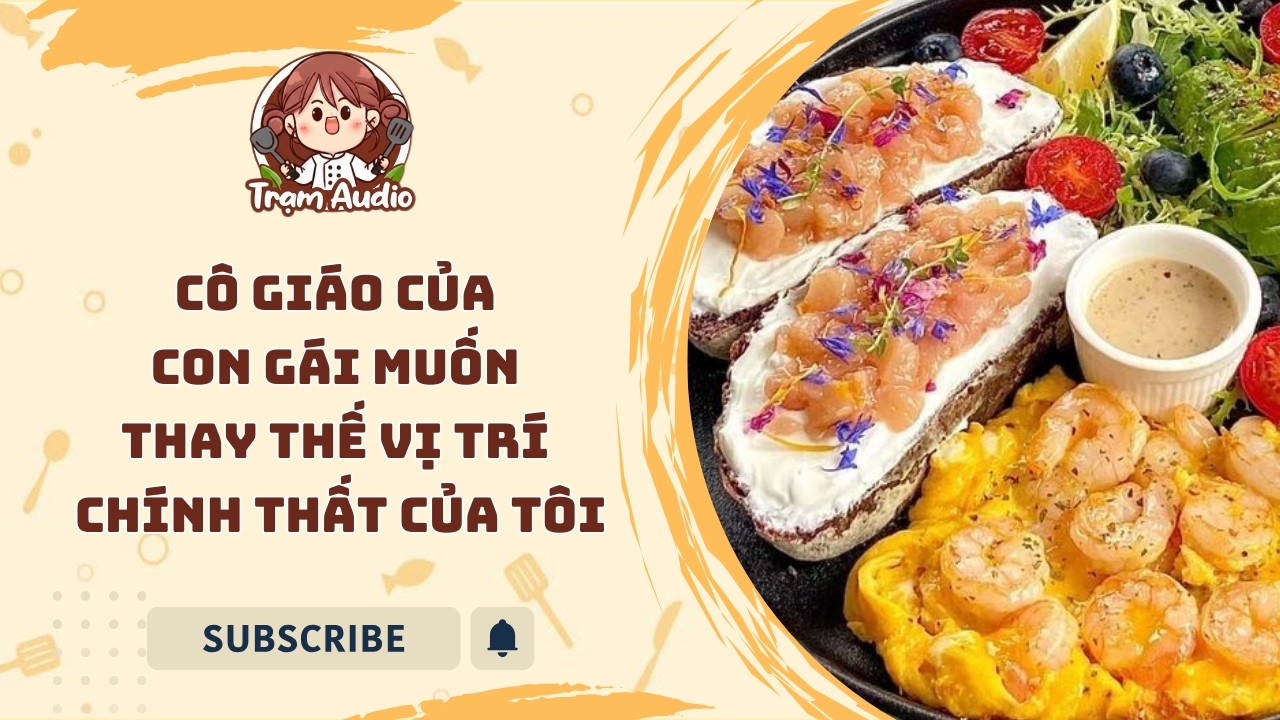 Trạm Audio #146 | Cô giáo của con gái muốn thay thế vị trí chính thất của tôi #audio #cooking