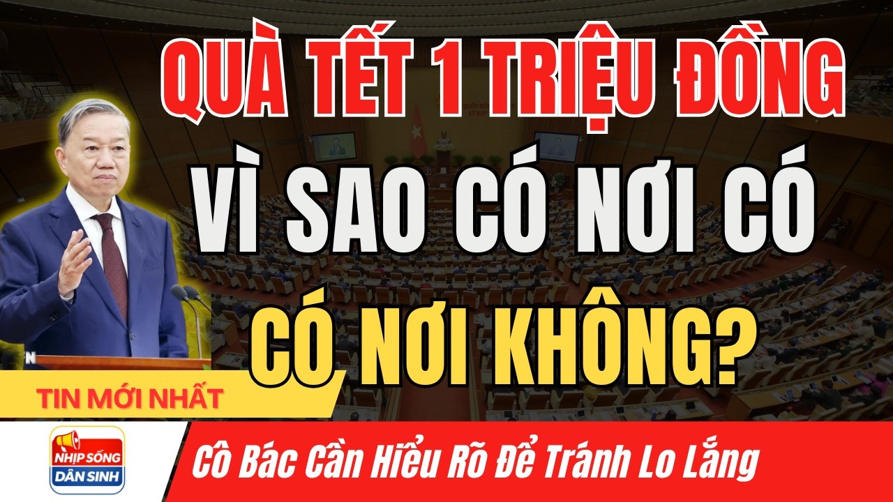 Quà Tết 1 Triệu: Vì Sao Có Nơi Có, Có Nơi Không? Sự Thật Cần Biết I Nhịp Sống Dân Sinh