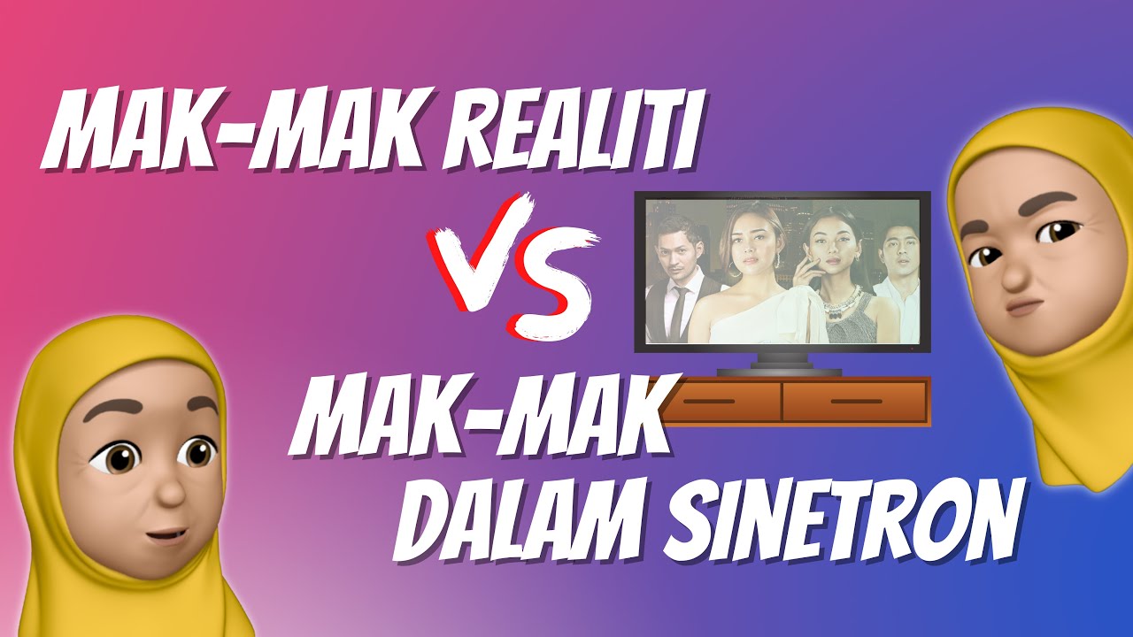 Mak-mak Realiti vs Mak-mak dalam Sinetron!