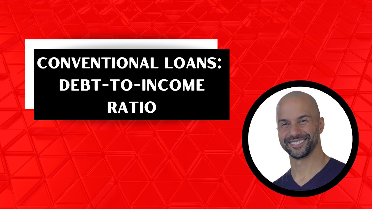 Conventional Loans: Debt-to-Income (DTI) Ratio