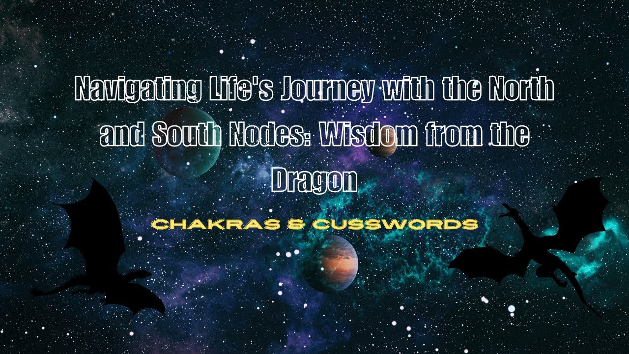 Navigating Life's Journey with the North and South Nodes: Wisdom from the Dragon.