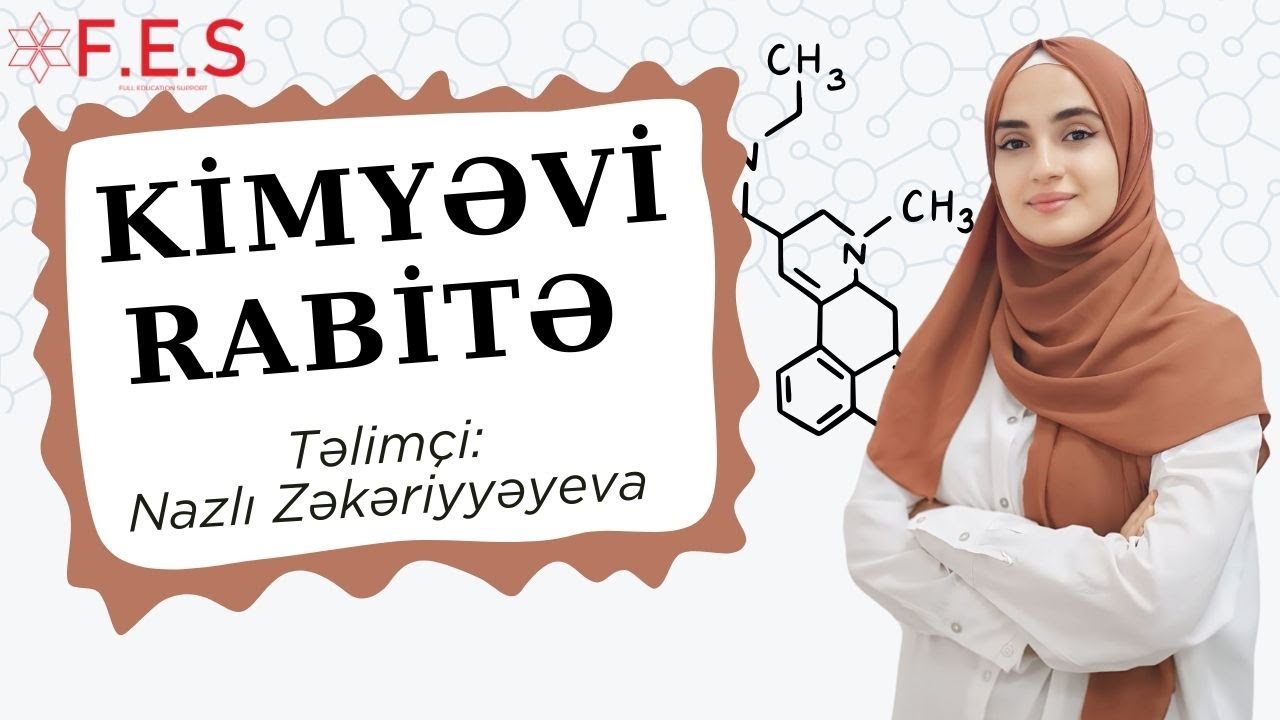 KİMYƏVİ RABİTƏ I NAZLI ZƏKƏRİYYƏYEVA I FES ACADEMY I ƏTRAFLI MƏLUMAT I 077-598-38-00