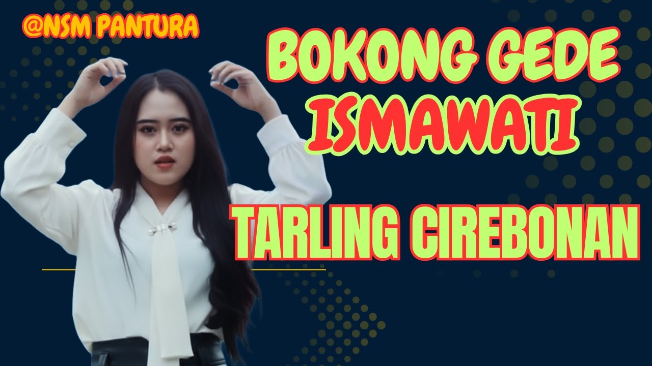 BOKONG GEDE - ISMAWATI | Tarling Cirebonan #nsmpantura #tarlingcirebonan #tarlingpantura