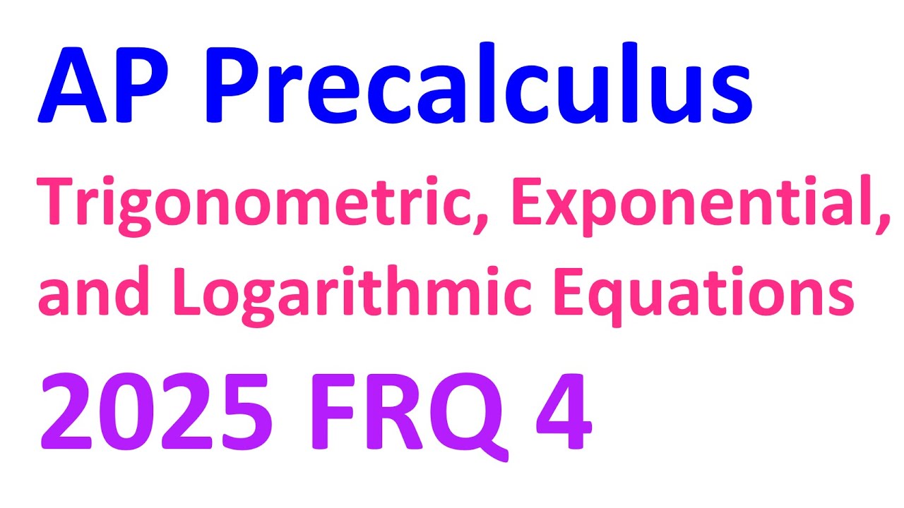 2025 FRQ 4 - Тригонометрические, показательные и логарифмические уравнения [AP Precalculus]