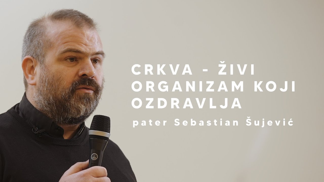 Crkva – živi organizam koji ozdravlja / pater Sebastian Šujević / tribina no.2