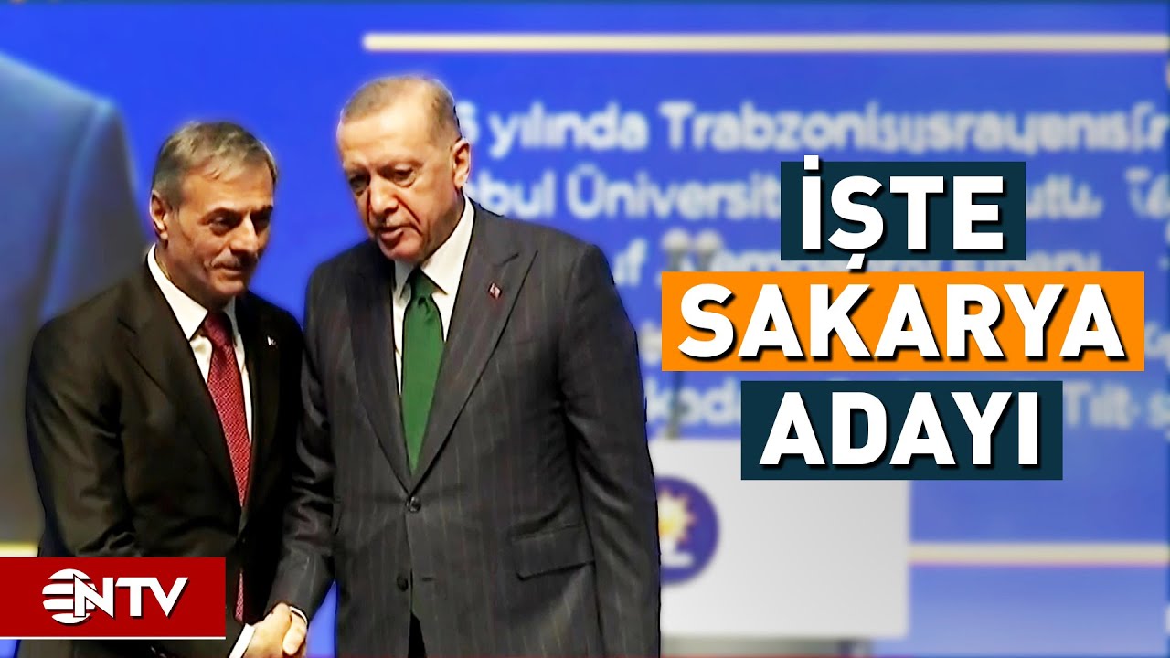 AK Parti Sakarya Belediye Başkan Adayı Belli Oldu! | NTV