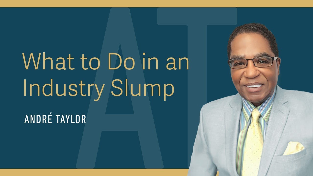 What to Do In An Industry Slump : Andre Taylor