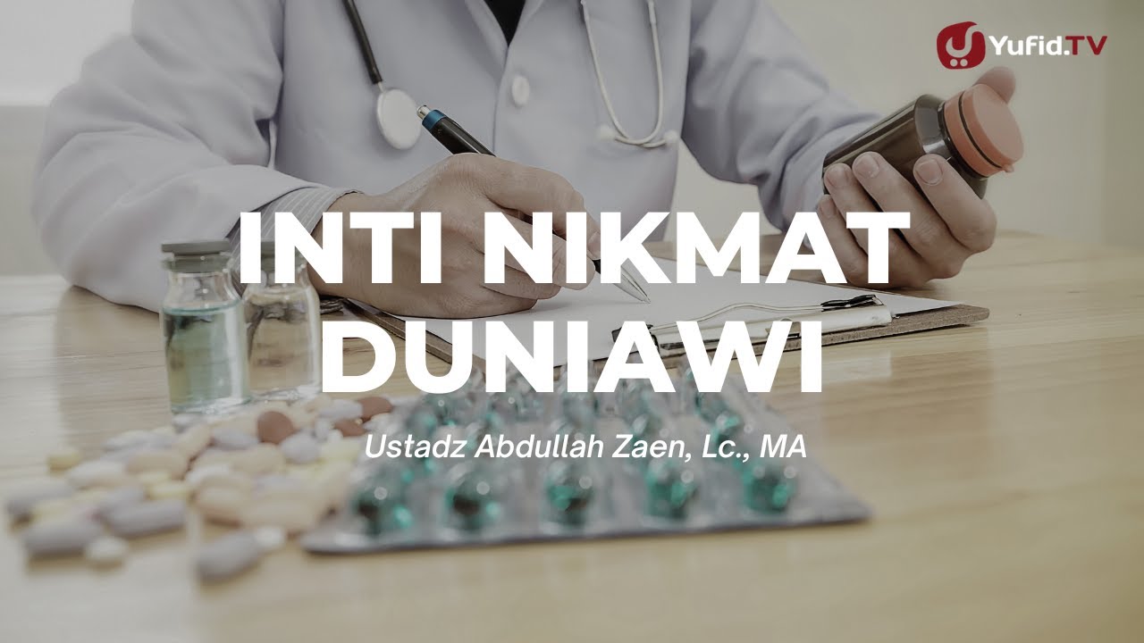 Inti Nikmat Duniawi - Ustadz Abdullah Zaen, Lc., MA