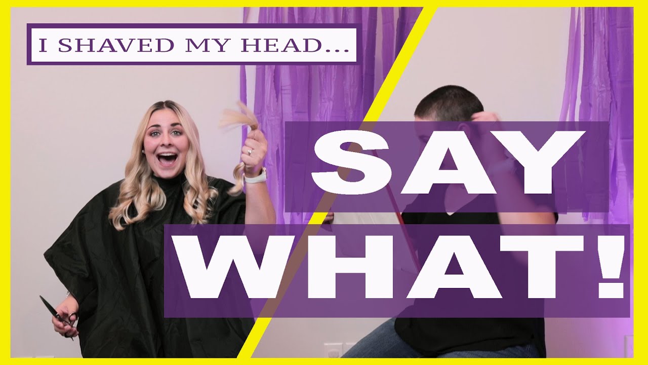 I Shaved my head! Say WHAT!?
