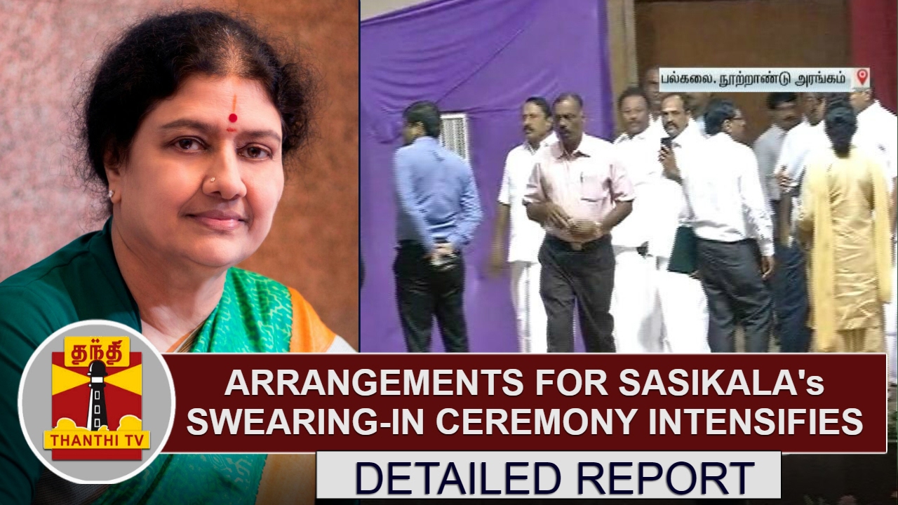 DETAILED REPORT: Arrangements for Sasikala's Swearing-in ceremony intensifies | Thanthi TV