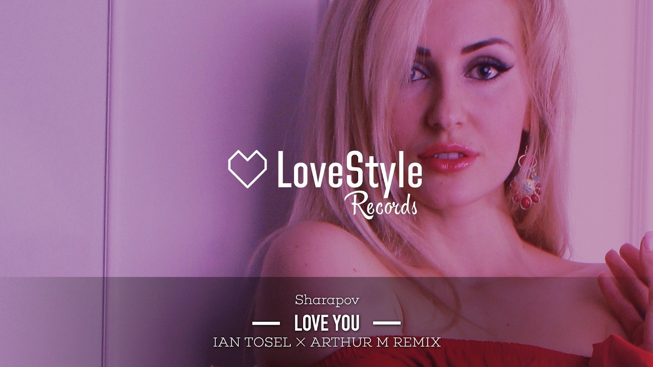 Sharapov - Love You (Ian Tosel & Arthur M Remix) LoveStyle Records
