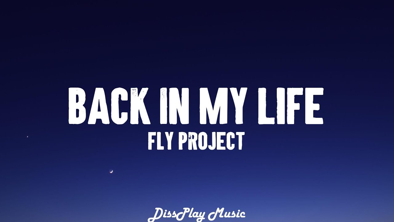 Fly Project - Back In My Life (lyrics)
