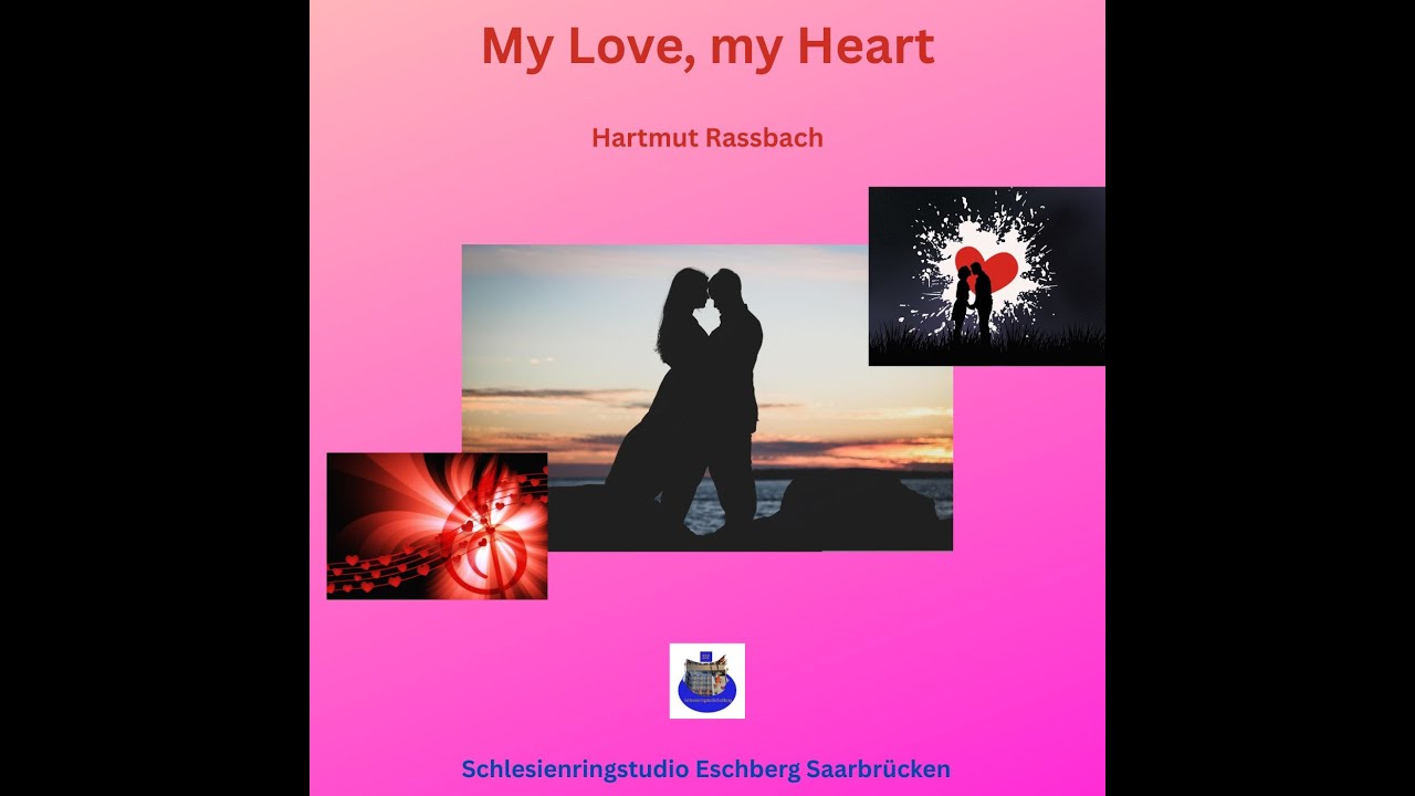 My Love, my Heart © Music and Lyrics Hartmut Raßbach