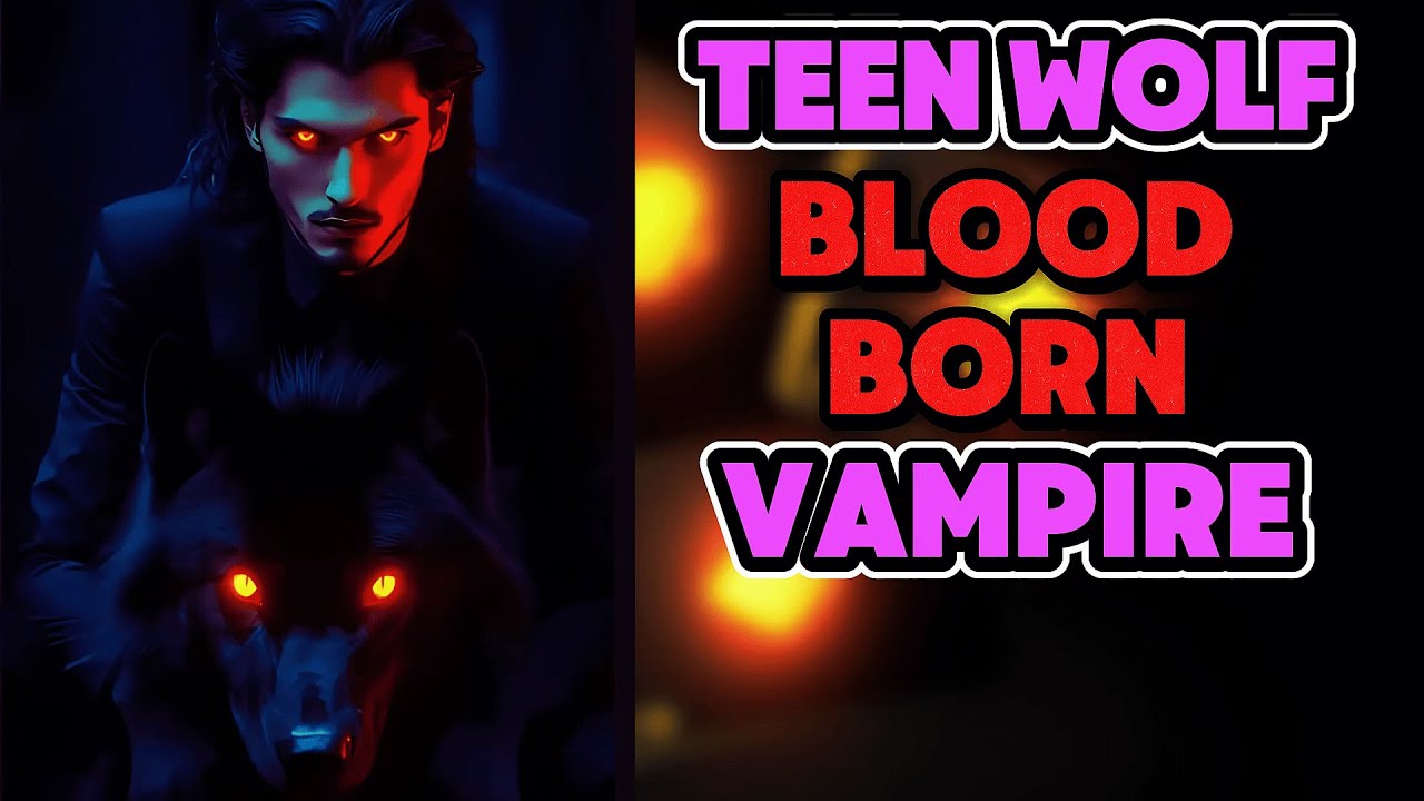 What If A Vampire Was In TEEN WOLF? Borne In BLOOD PART 1