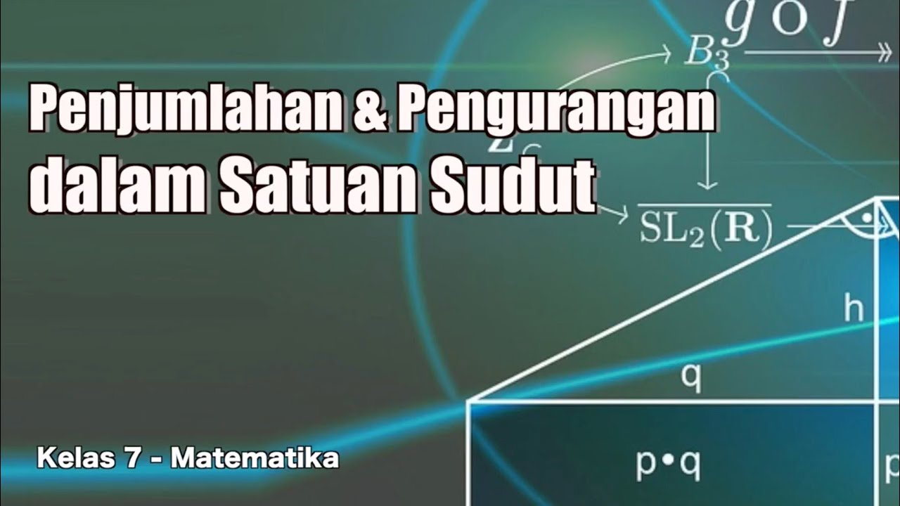 Kelas 07 - Matematika - Penjumlahan & Pengurangan dalam Satuan Sudut | Video Pendidikan Indonesia