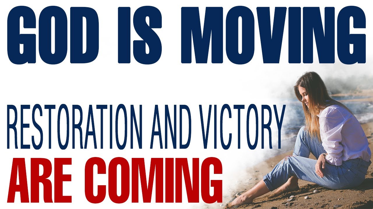GOD IS MOVING MOUNTAINS AROUND YOU – RESTORATION AND VICTORY ARE COMING — CHRISTIAN MOTIVATION