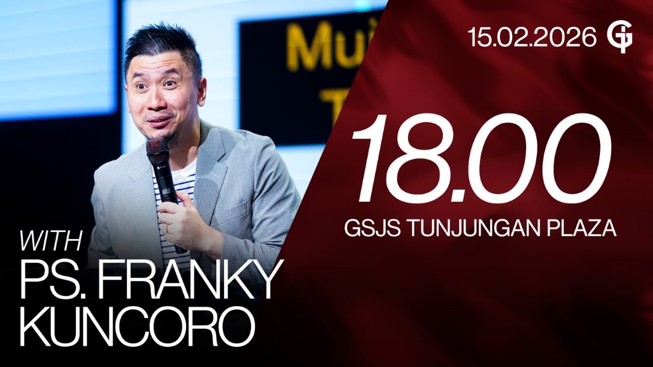 Ibadah Umum GSJS TP - Ps. Franky Kuncoro - Pk. 18.00 (15 Februari 2026)