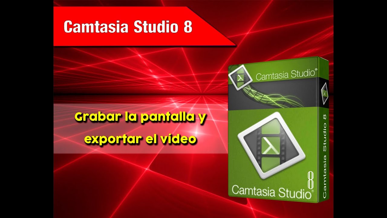 GRABAR PANTALLA Y EXPORTAR VÍDEO EN CAMTASIA STUDIO 8