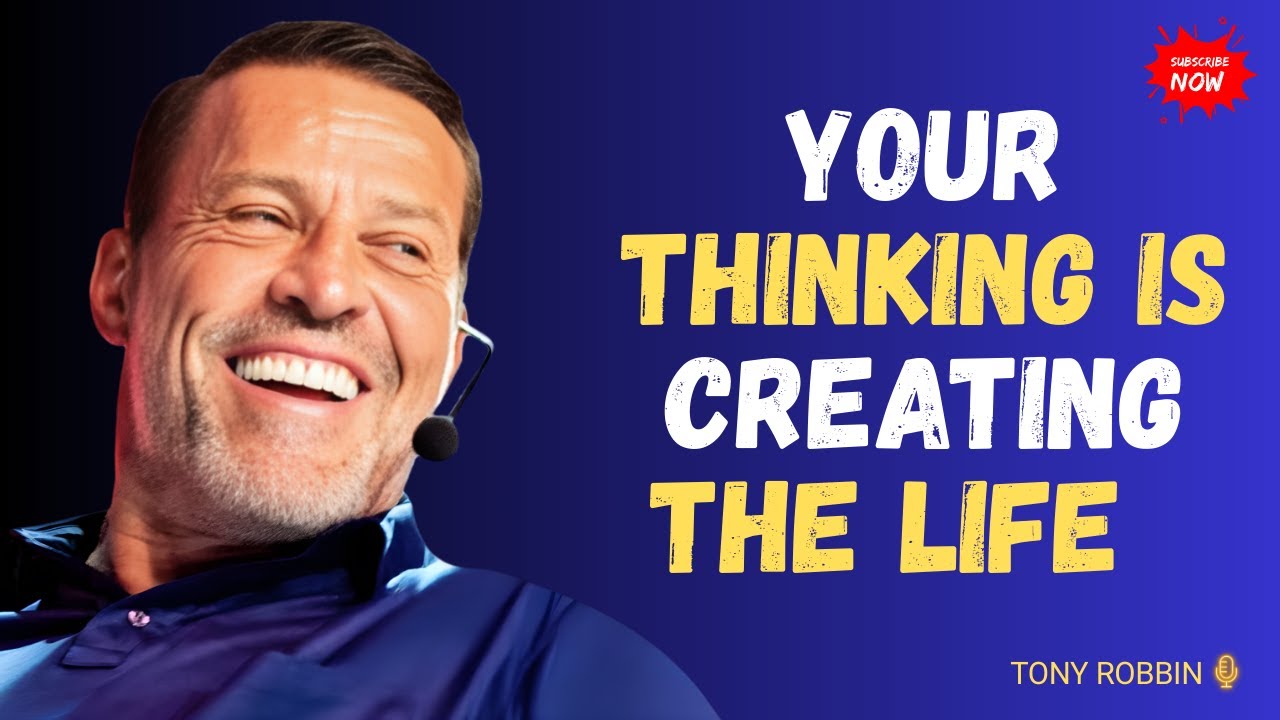 Your Thinking Is Creating the Life You’re Living | Tony Robbins
